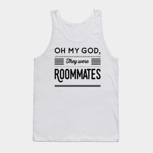 Oh my God, They were Roommates Tank Top